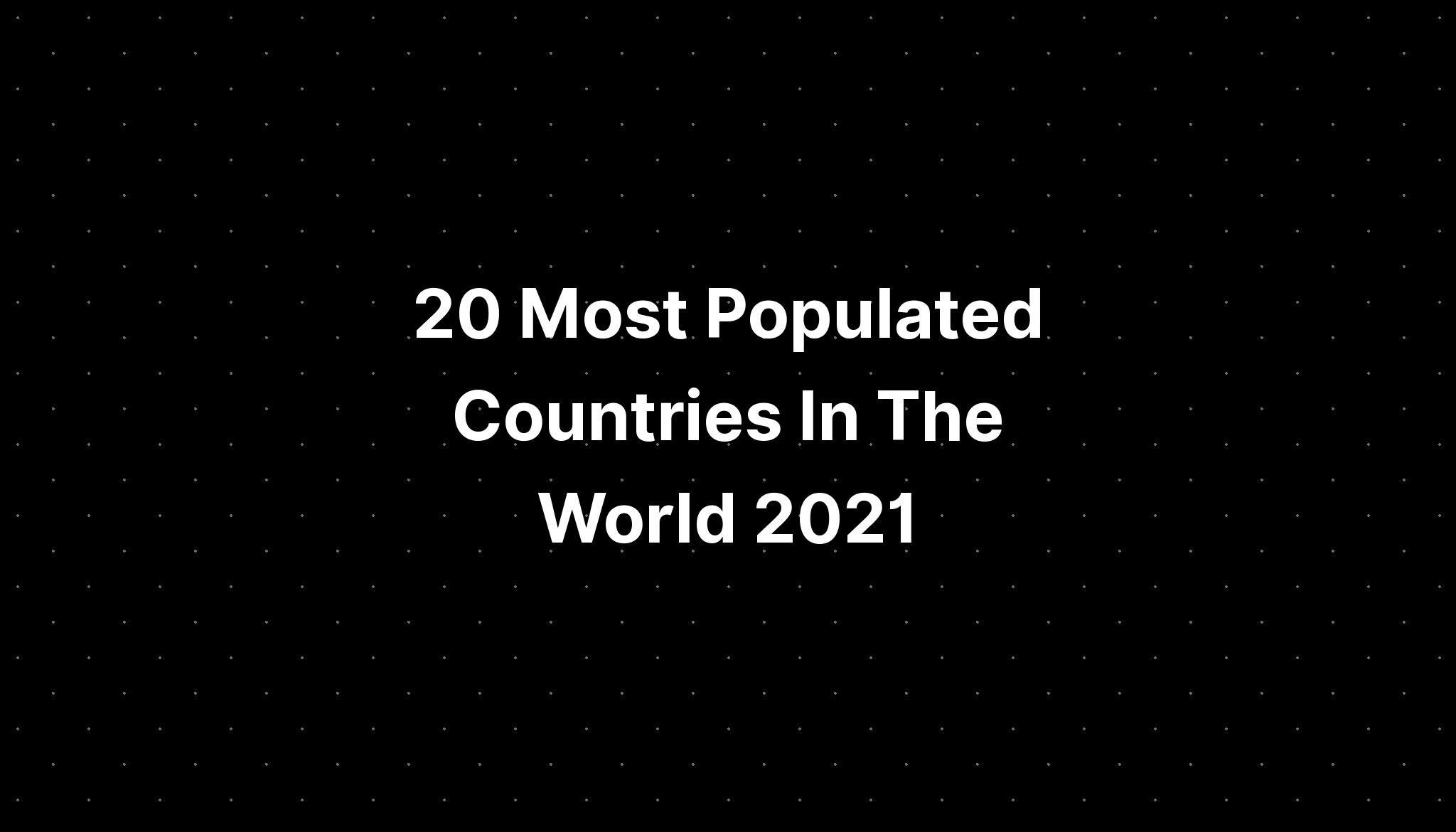 20 Most Populated Countries In The World 2021 Pelajaran